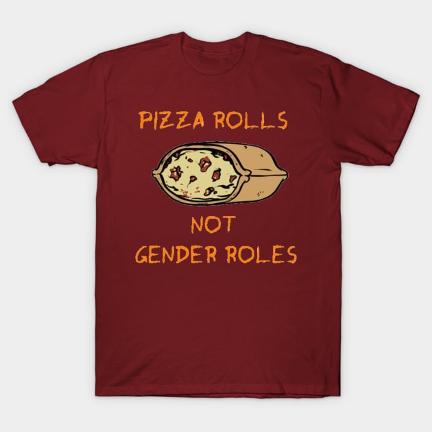 Pizza Rolls Not Gender Roles T-Shirt by lantheman